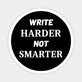 Write Harder Not Smarter Magnet